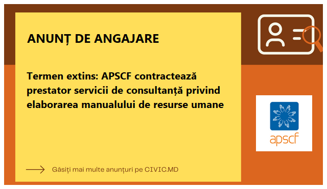 Termen extins: APSCF contractează prestator servicii de consultanță privind elaborarea manualului de resurse umane