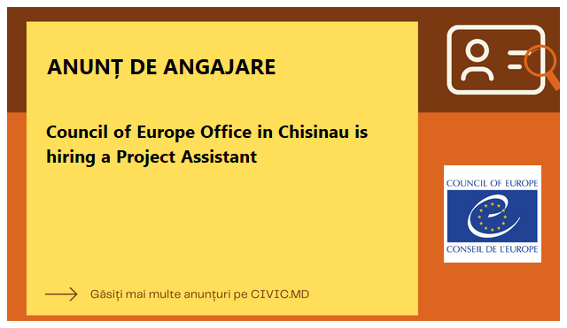 Council of Europe Office in Chisinau is hiring a Project Assistant 