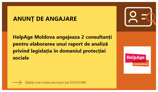 HelpAge Moldova angajeaza 2 consultanți pentru elaborarea unui raport de analiză privind legislația în domeniul protecției sociale 