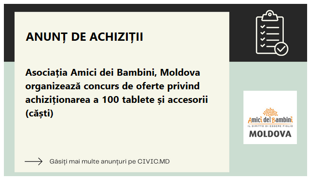 Asociația Amici dei Bambini, Moldova organizează concurs de oferte privind achiziționarea a 100 tablete și accesorii (căști)