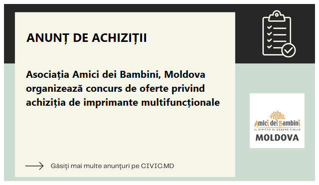 Asociația Amici dei Bambini, Moldova organizează concurs de oferte privind achiziția de imprimante multifuncționale 