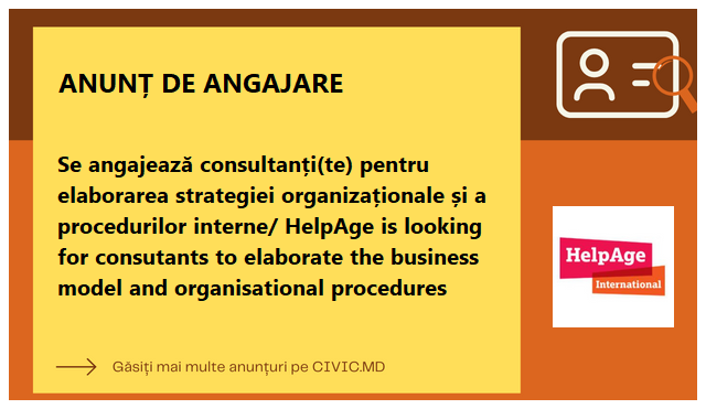 Se angajează consultanți(te) pentru elaborarea strategiei organizaționale și a procedurilor interne/ HelpAge is looking for consutants to elaborate the business model and organisational procedures