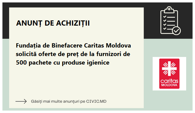 Fundația de Binefacere Caritas Moldova solicită oferte de preț de la furnizori de 500 pachete cu produse igienice