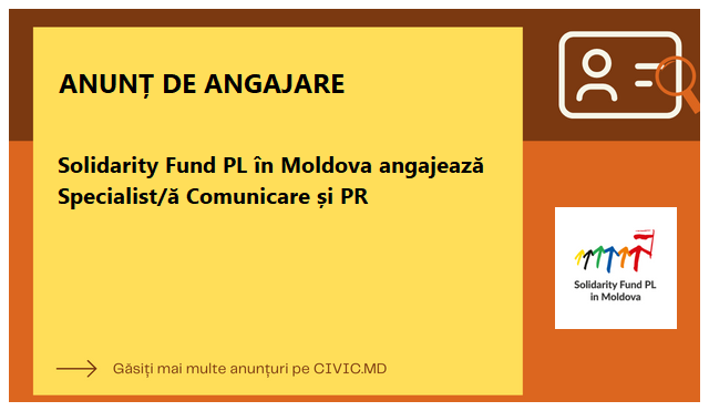 Solidarity Fund PL în Moldova angajează Specialist/ă Comunicare și PR