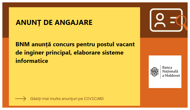 BNM anunță concurs pentru postul vacant de inginer principal, elaborare sisteme informatice