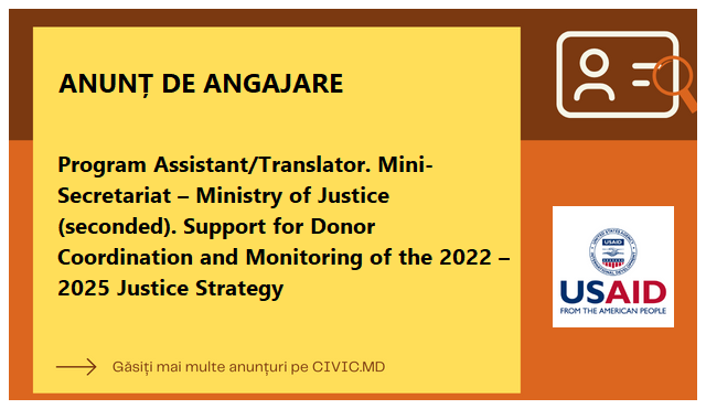 Program Assistant/Translator. Mini-Secretariat – Ministry of Justice (seconded). Support for Donor Coordination and Monitoring of the 2022 – 2025 Justice Strategy