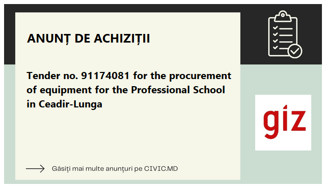 Tender no. 91174081 for the procurement of equipment for the Professional School in Ceadir-Lunga