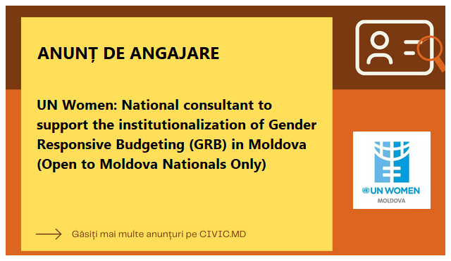UN Women: National consultant to support the institutionalization of Gender Responsive Budgeting (GRB) in Moldova (Open to Moldova Nationals Only)