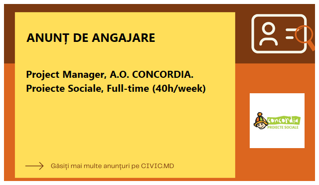 Project Manager, A.O. CONCORDIA. Proiecte Sociale, Full-time (40h/week)