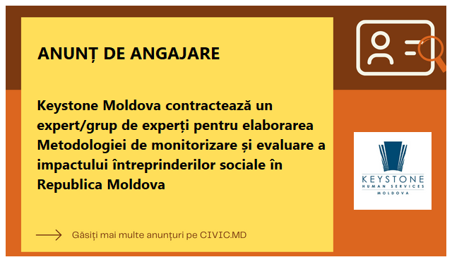 Keystone Moldova contractează un expert/grup de experți pentru elaborarea Metodologiei de monitorizare și evaluare a impactului întreprinderilor sociale în Republica Moldova