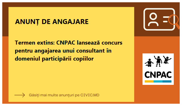 Termen extins: CNPAC lansează concurs pentru angajarea unui consultant în domeniul participării copiilor