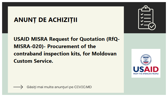 USAID MISRA Request for Quotation (RfQ-MISRA-020)- Procurement of the contraband inspection kits, for Moldovan Custom Service.