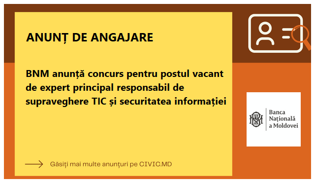 BNM anunță concurs pentru postul vacant de expert principal responsabil de supraveghere TIC și securitatea informației