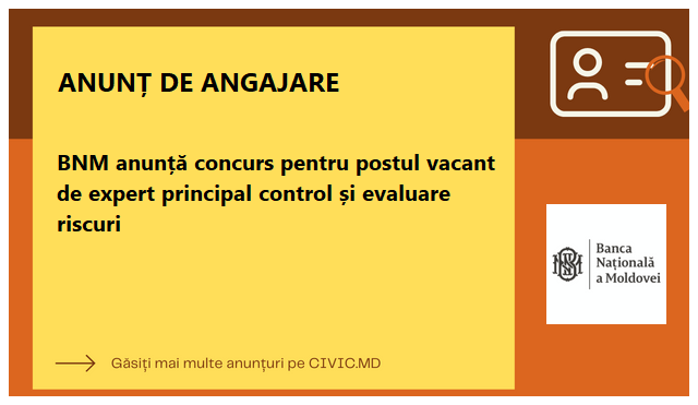 BNM anunță concurs pentru postul vacant de expert principal control și evaluare riscuri