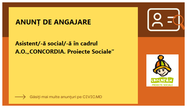 Asistent/-ă social/-ă în cadrul A.O.„CONCORDIA. Proiecte Sociale”