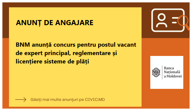 BNM anunță concurs pentru postul vacant de expert principal, reglementare și licențiere sisteme de plăți