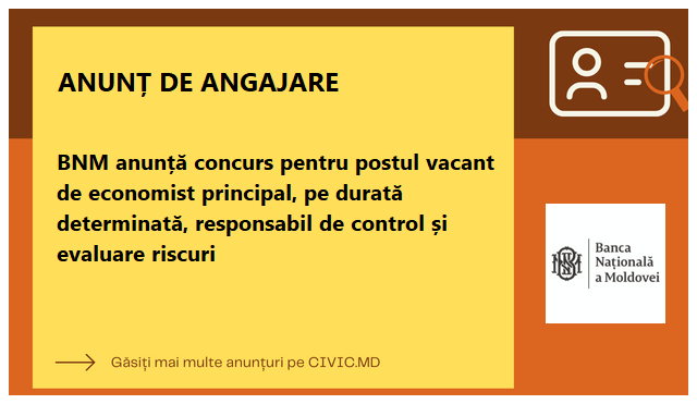 BNM anunță concurs pentru postul vacant de economist principal, pe durată determinată, responsabil de control și evaluare riscuri