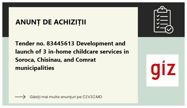 Tender no. 83445613 Development and launch of 3 in-home childcare services  in Soroca, Chisinau, and Comrat municipalities