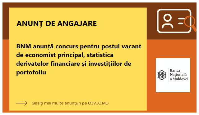 BNM anunță concurs pentru postul vacant de economist principal, statistica derivatelor financiare și investițiilor de portofoliu