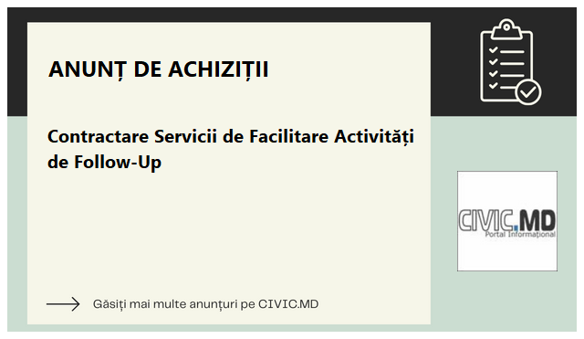 Contractare Servicii de Facilitare Activități de Follow-Up