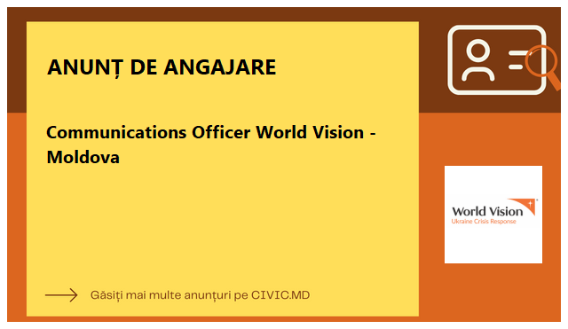 Communications Officer World Vision - Moldova 
