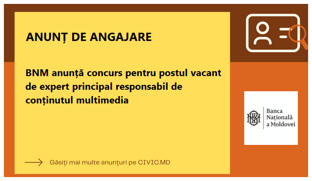 BNM anunță concurs pentru postul vacant de expert principal responsabil de conținutul multimedia