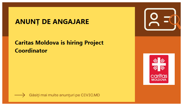 Caritas Moldova is hiring Project Coordinator