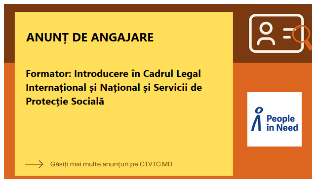 Formator: Introducere în Cadrul Legal Internațional și Național și Servicii de Protecție Socială
