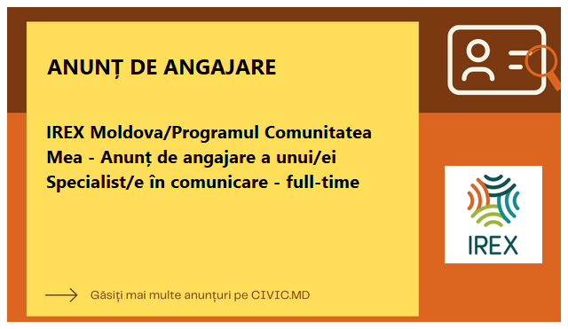 IREX Moldova/Programul Comunitatea Mea - Anunț de angajare a unui/ei Specialist/e în comunicare - full-time