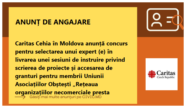 Caritas Cehia în Moldova anunță concurs pentru selectarea unui expert (e)  în livrarea unei sesiuni de instruire privind scrierea de proiecte și accesarea de granturi pentru membrii Uniunii Asociațiilor Obștești „Rețeaua organizațiilor necomerciale presta