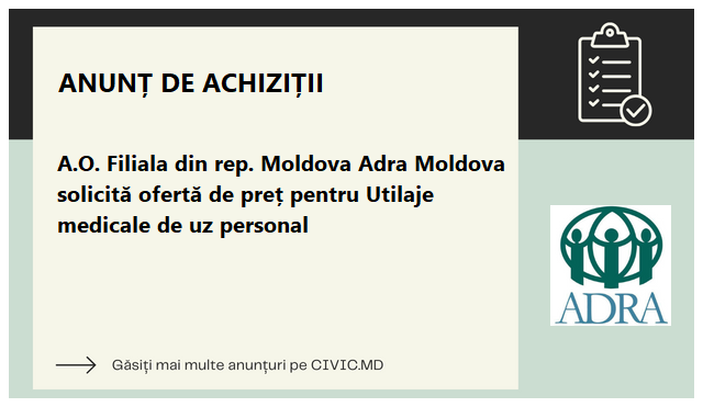 A.O. Filiala din rep. Moldova Adra Moldova solicită ofertă de preț pentru  Utilaje medicale de uz personal 