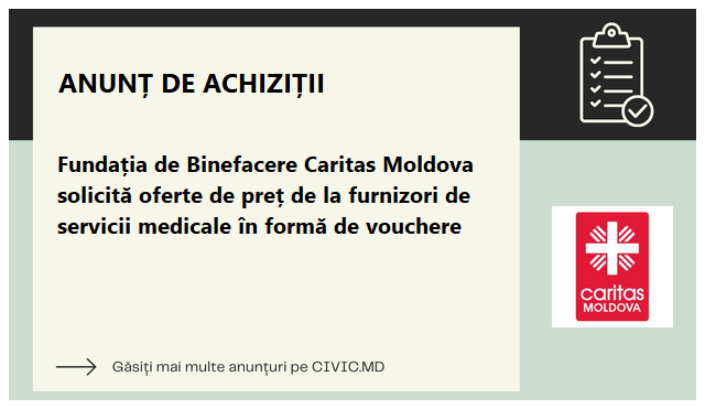 Fundația de Binefacere Caritas Moldova solicită oferte de preț de la furnizori de servicii medicale în formă de vouchere