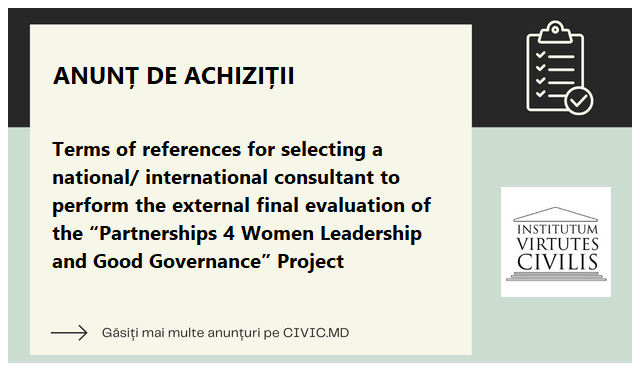 Terms of references for selecting a national/ international consultant to perform the external final evaluation of the “Partnerships 4 Women Leadership and Good Governance” Project 