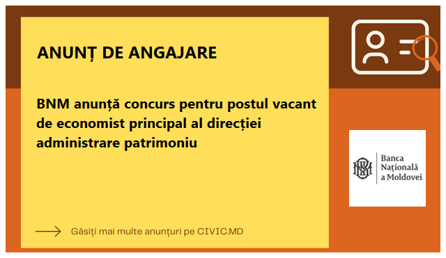 BNM anunță concurs pentru postul vacant de economist principal al direcției administrare patrimoniu