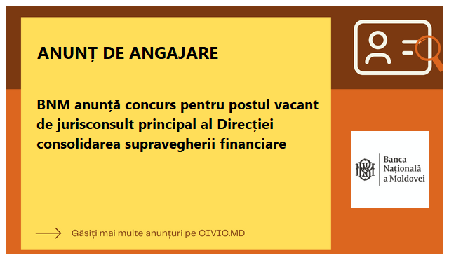 BNM anunță concurs pentru postul vacant de jurisconsult principal al Direcției consolidarea supravegherii financiare