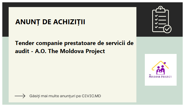 Tender companie prestatoare de servicii de audit - A.O. The Moldova Project