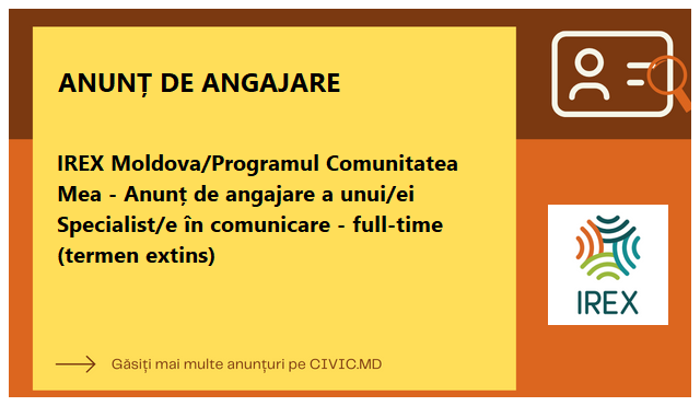 IREX Moldova/Programul Comunitatea Mea - Anunț de angajare a unui/ei Specialist/e în comunicare - full-time (termen extins)