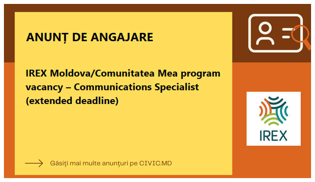 IREX Moldova/Comunitatea Mea program vacancy – Communications Specialist (extended deadline)