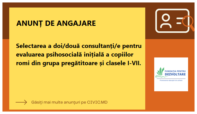 Selectarea a doi/două consultanți/e pentru evaluarea psihosocială inițială a copiilor romi din grupa pregătitoare și clasele I-VII.