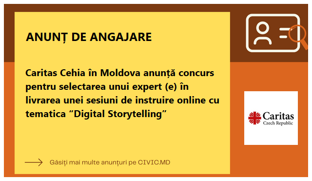 Caritas Cehia în Moldova anunță concurs pentru selectarea unui expert (e)   în livrarea unei sesiuni de instruire online cu tematica “Digital Storytelling” 