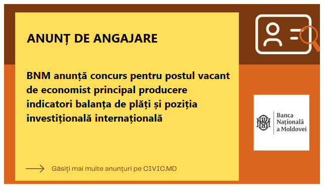 BNM anunță concurs pentru postul vacant de economist principal producere indicatori balanța de plăți și poziția investițională internațională