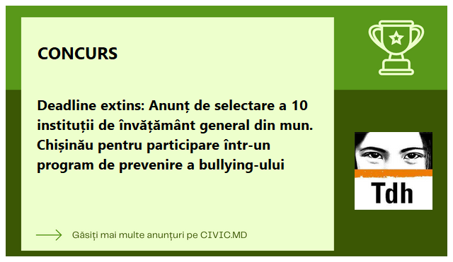 Deadline extins: Anunț de selectare a 10 instituții de învățământ general din mun. Chișinău pentru participare într-un program de prevenire a bullying-ului
