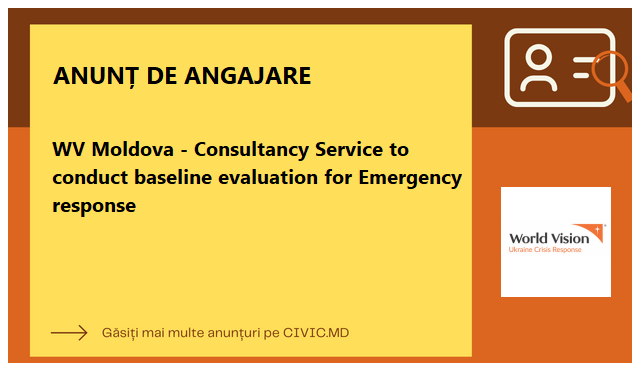 WV Moldova - Consultancy Service to conduct baseline evaluation for Emergency response