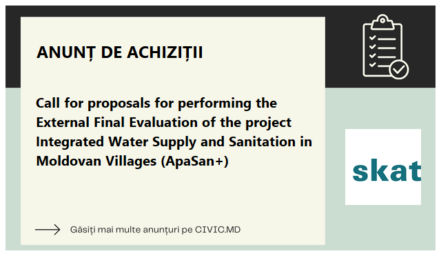 Call for proposals for performing the External Final Evaluation of the project Integrated Water Supply and Sanitation in Moldovan Villages (ApaSan+)