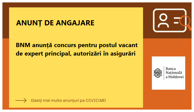 BNM anunță concurs pentru postul vacant de expert principal, autorizări în asigurări