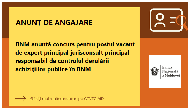 BNM anunță concurs pentru postul vacant de expert principal jurisconsult principal responsabil de controlul derulării achizițiilor publice în BNM