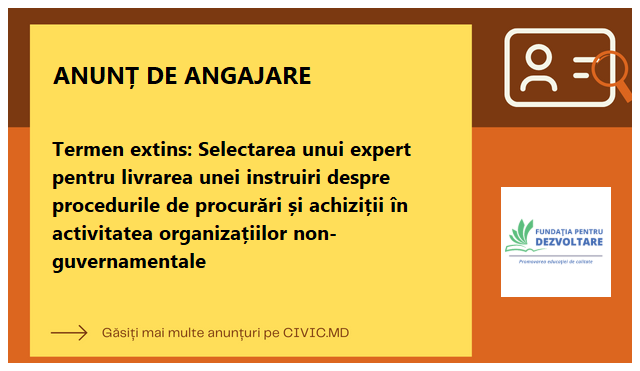 Termen extins: Selectarea unui expert pentru livrarea unei instruiri despre procedurile de procurări și achiziții în activitatea organizațiilor non-guvernamentale