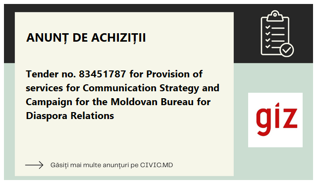 Tender no. 83451787  for Provision of services for Communication Strategy and Campaign for the Moldovan Bureau for Diaspora Relations