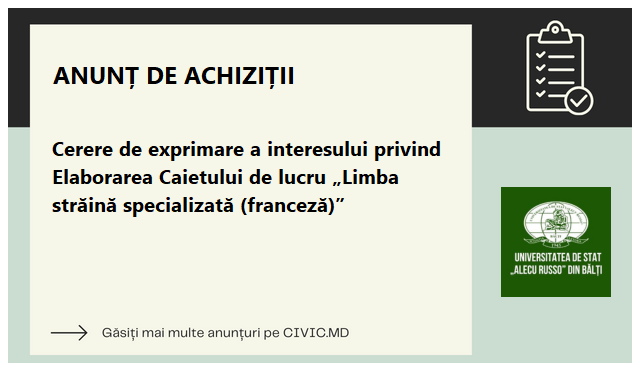 Cerere de exprimare a interesului privind Elaborarea Caietului de lucru „Limba străină specializată (franceză)”