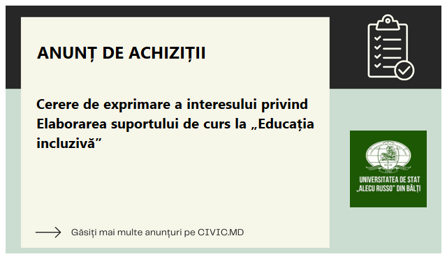 Cerere de exprimare a interesului privind Elaborarea suportului de curs la „Educația incluzivă”